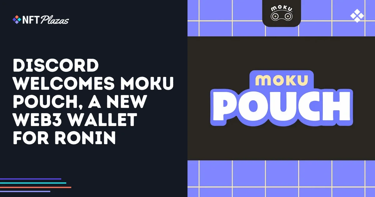 Discord欢迎Ronin接纳新的Web3钱包Moku Pouch